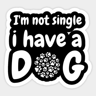 Im not single i have a dog Sticker